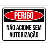Kit 10 Placas Perigo Não Acione Sem Autorização 36x46