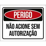 Kit 10 Placas Perigo Não Acione Sem Autorização 36x46