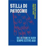 Stella Do Patrocínio: Ou O Retorno De Quem Sempre Esteve Aqui