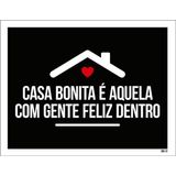 Kit 3 Placas Casa Bonita Gente Feliz Dentro 36x46