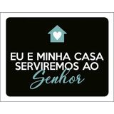 Kit 3 Placas Eu Minha Casa Serviremos Senhor 36x46