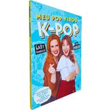 Meu Pop Virou K-pop: Curiosidades Dos Idols E Do K-pop Que O Ytube Não Mostrou Gaby Brandalise E Thais Midori