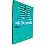 Seja (im)perfeito: Assuma O Poder De Construir Seu Futuro E Tenha Resultados Em Todas As Áreas Da Vida