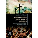 O Espírito Neoliberal Entre O Diabo E O Dinheiro: Evangélicos, Governamentalidades E Lutas No Rio De Janeiro