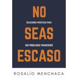 No Seas Escaso. Soluciones Prácticas Para Sus Problemas Financieros - Espanhol