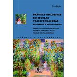 Práticas Inclusivas Em Escolas Transformadoras - Acolhendo O Aluno-sujeito