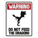 Placa Decorativa - Warning Do Not Feed Dragons 36x46