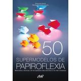 50 Supermodelos De Papiroflexia - Espanhol