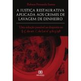 A Justiça Restaurativa Aplicada Aos Crimes De Lavagem De Dinheiro-português