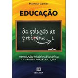 Educação: Da Solução Ao Problema-português