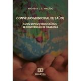 Conselho Municipal De Saúde Como Espaço Democrático De Construção De Cidadania-português