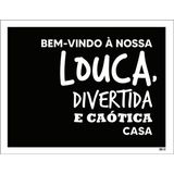 Kit 3 Placas Nossa Louca Divertida Caótica Casa 36x46