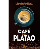 Café Com Platão - Soluções Filosóficas Para Todas As Épocas