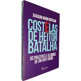 Costelas De Heitor Batalha: Os Prazeres E As Dores De Um Anti-herói Joaquim Maria Botelho