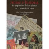 Amor E Historia. La Expresión De Los Afectos En El Mundo De Ayer - Espanhol