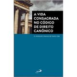 Vida Consagrada No Código De Direito Canônico - Vol. 1