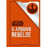 Star Wars: O Arquivo Rebelde + Marca Página