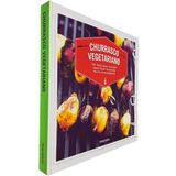 Churrasco Vegetariano: 101 Deliciosas Receitas Para Fazer Na Grelha Ou Na Churrasqueira