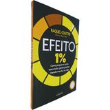 Efeito 1%: Como Pequenas Ações Executadas Geram Grandes Transformações Na Vida Raquel Coutto