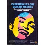Experiências Que Deixam Marcas - Vol. 01: Conceitos Fundamentais Sobre Customer Experience