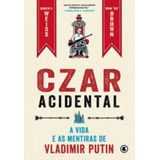 Czar Acidental - A Vida E As Mentiras De Vladimir Putin