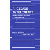 A Cidade Inteligente - Tecnologias Urbanas E Democracia