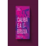 Caliba E A Bruxa - Mulheres, Corpo E Acumulação Primitiva