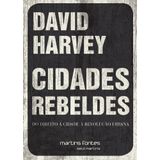 Cidades Rebeldes - Do Direito À Cidade À Revolução Urbana