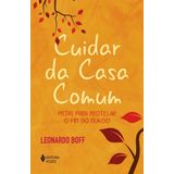 Cuidar Da Casa Comum - Pistas Para Protelar O Fim Do Mundo