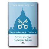 Coleção Formação Católica - A Explicação Da Santa Missa