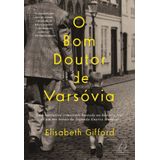 O Bom Doutor De Varsóvia - Uma Narrativa Comovente Baseada Na História Real De Um Dos Heróis Da Segu
