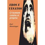 Eros E Tanatos - O Homem Contra Si Proprio - Vol. 01