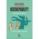 Desculpability - Elimine De Vez As Desculpas E Entregue Resultados Excepcionais