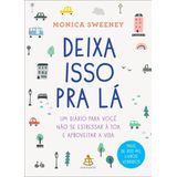 Deixa Isso Pra Lá - Um Diário Para Você Não Se Estressar À Toa E Aproveitar A Vida