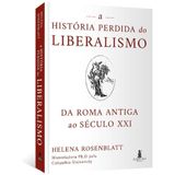 A Historia Perdida Do Liberalismo - Da Roma Antiga Ao Seculo Xxi
