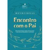 Encontro Com O Pai - 365 Devocionais Para Fortalecer O Seu Relacionamento Com Deus