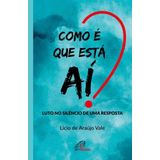 Como É Que Está Aí? - Luto No Silêncio De Uma Resposta