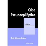 Crise Pseudoepileptica - Corpo, Histeria E Dor Psiquica - 1ª