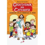 Criatividade Na Catequese - Dinamicas Com As Parabolas De Jesus