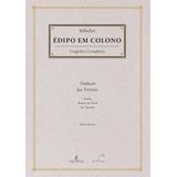 Édipo Em Colono - Sófocles - Tragédias Completas De Sófocles