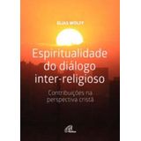 Espiritualidade Do Diálogo Inter-religioso - Contribuições Na Perspectiva Cristã