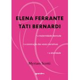 Elena Ferrante / Tati Bernardi - A Maternidade Desnuda - A Construção Das Vozes Narrativas - A Alter
