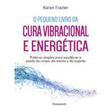 Pequeno Livro Da Cura Vibracional E Energética
