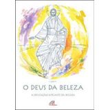 O Deus Da Beleza - A Educação Através Da Beleza