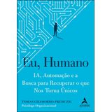 Eu, Humano - Ia, Automação E A Busca Para Recuperar O Que Nos Torna Únicos