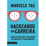 Hackeando Sua Carreira - Como Ser Relevante Num Mundo Em Constante Transformação