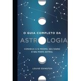 O Guia Completo Da Astrologia - Conheça A Si Mesmo, Seu Signo E Seu Mapa Astral