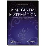 A Magia Da Matemática - Atividades Investigativas, Curiosidades E Histórias Da Matemática - 4a. Ediç
