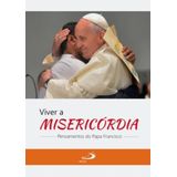 Viver A Misericordia - Pensamentos Do Papa Francisco