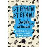 Saúde (em) Crônica - Problemas Médicos, Impasses Morais E Dilemas Sociais